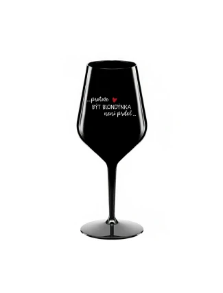 PROTOŽE BÝT BLONDÝNKA NENÍ PRDEL - černá nerozbitná sklenice na víno 470 ml PROTOŽE BÝT BLONDÝNKA NENÍ PRDEL - černá nerozbitná sklenice na víno 470 ml