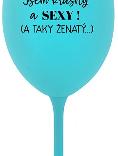 JSEM KRÁSNÝ A SEXY! (A TAKY ŽENATÝ...) - tyrkysová sklenice na víno 350 ml