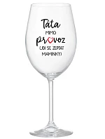 TÁTA MIMO PROVOZ (JDI SE ZEPTAT MAMINKY) - čirá sklenice na víno 350 ml