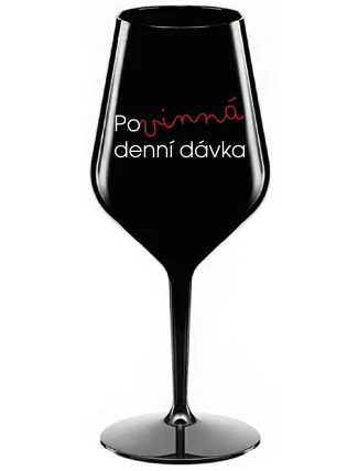 POVINNÁ DENNÍ DÁVKA - černá nerozbitná sklenice na víno 470 ml