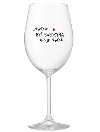 ...PRETOŽE BYŤ SVEDKYŇA NIE JE PRDEL... - priehľadný pohár na víno 350 ml ...PRETOŽE BYŤ SVEDKYŇA NIE JE PRDEL... - priehľadný pohár na víno 350 ml