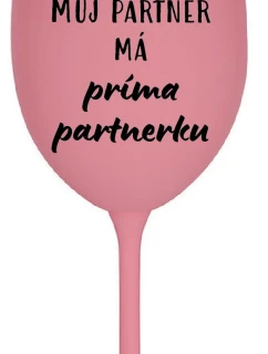 MŮJ PARTNER MÁ PRIMA PARTNERKU - růžová sklenice na víno 350 ml