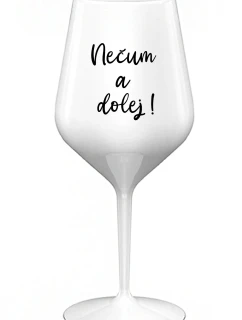 NEČUM A DOLEJ! - biely nerozbitný pohár na víno 470 ml