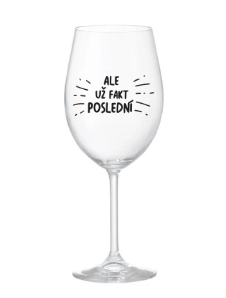 ALE UŽ FAKT POSLEDNÍ - čirá sklenice na víno 350 ml ALE UŽ FAKT POSLEDNÍ - čirá sklenice na víno 350 ml