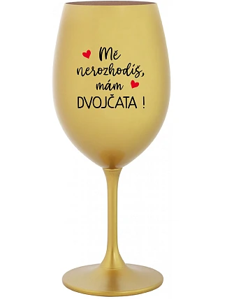 MĚ NEROZHODÍŠ, MÁM DVOJČATA! - zlatá sklenice na víno 350 ml