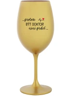...PROTOŽE BÝT DOKTOR NENÍ PRDEL... - zlatá sklenice na víno 350 ml ...PROTOŽE BÝT DOKTOR NENÍ PRDEL... - zlatá sklenice na víno 350 ml