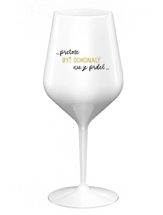...PRETOŽE BYŤ DOKONALÝ NIE JE PRDEL... - biely nerozbitný pohár na víno 470 ml ...PRETOŽE BYŤ DOKONALÝ NIE JE PRDEL... - biely nerozbitný pohár na víno 470 ml
