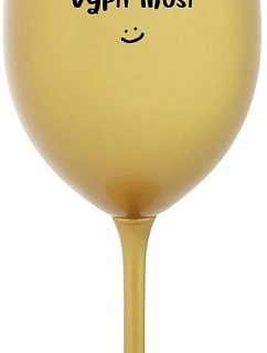 NĚKDO TO VYPÍT MUSÍ - zlatá sklenice na víno 350 ml