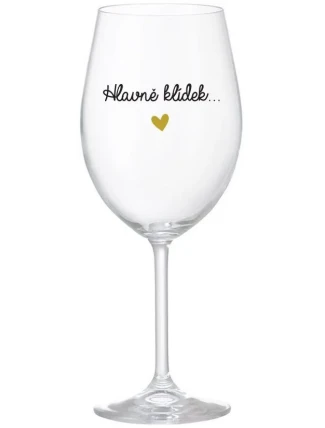 HLAVNĚ KLÍDEK... - čirá sklenice na víno 350 ml HLAVNĚ KLÍDEK... - čirá sklenice na víno 350 ml