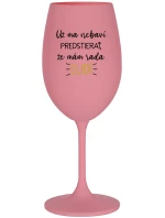 UŽ MA NEBAVÍ PREDSTIERAŤ, ŽE MÁM RADA ĽUDÍ - ružový pohár na víno 350 ml