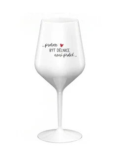 PROTOŽE BÝT DĚLNICE NENÍ PRDEL - bílá nerozbitná sklenice na víno 470 ml