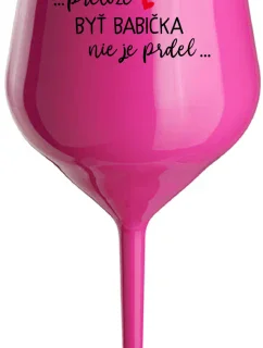 ...PRETOŽE BYŤ BABIČKA NIE JE PRDEL.. - růžový nerozbitný pohár na víno 470 ml
