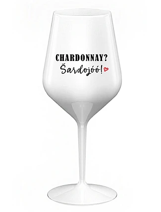 CHARDONNAY? ŠARDOJÓÓ! - bílá nerozbitná sklenice na víno 470 ml
