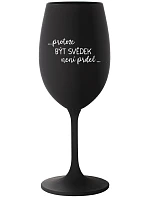 ...PROTOŽE BÝT SVĚDEK NENÍ PRDEL... - černá sklenice na víno 350 ml