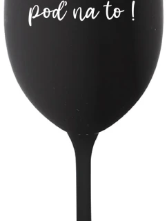 ZLATO, POĎ NA TO! - čierny pohár na víno 350 ml