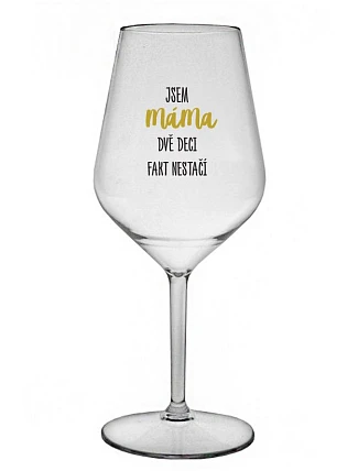 JSEM MÁMA, DVĚ DECI FAKT NESTAČÍ - čirá nerozbitná sklenice na víno 470 ml