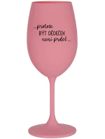 ...PROTOŽE BÝT DĚDEČEK NENÍ PRDEL.. - růžová sklenice na víno 350 ml