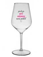 PROTOŽE BÝT MÁMOU NENÍ PRDEL - čirá nerozbitná sklenice na víno 470 ml