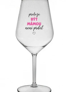 PROTOŽE BÝT MÁMOU NENÍ PRDEL - čirá nerozbitná sklenice na víno 470 ml