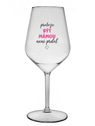 PROTOŽE BÝT MÁMOU NENÍ PRDEL - čirá nerozbitná sklenice na víno 470 ml