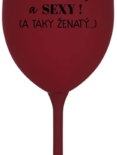 JSEM KRÁSNÝ A SEXY! (A TAKY ŽENATÝ...) - bordo sklenice na víno 350 ml