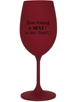 JSEM KRÁSNÝ A SEXY! (A TAKY ŽENATÝ...) - bordo sklenice na víno 350 ml JSEM KRÁSNÝ A SEXY! (A TAKY ŽENATÝ...) - bordo sklenice na víno 350 ml