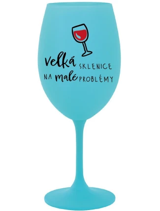 VELKÁ SKLENICE NA MALÉ PROBLÉMY - tyrkysová sklenice na víno 350 ml