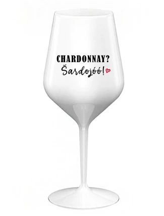 CHARDONNAY? ŠARDOJÓÓ! - biely nerozbitný pohár na víno 470 ml