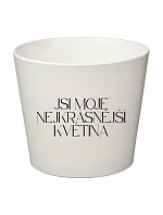 JSI MOJE NEJKRÁSNĚJŠÍ KVĚTINA - velký květináč 