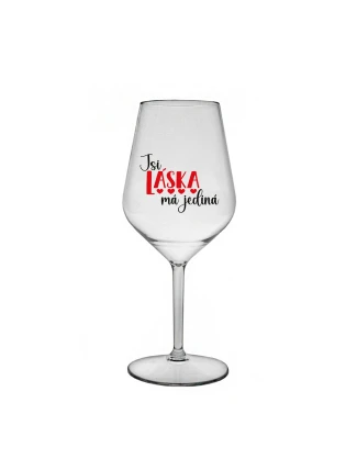 JSI LÁSKA MÁ JEDINÁ - čirá nerozbitná sklenice na víno 470 ml