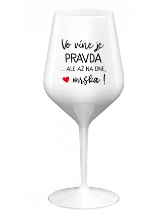 VO VÍNE JE PRAVDA...ALE AŽ NA DNE, MRŠKA! - biely nerozbitný pohár na víno 470 ml VO VÍNE JE PRAVDA...ALE AŽ NA DNE, MRŠKA! - biely nerozbitný pohár na víno 470 ml