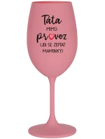 TÁTA MIMO PROVOZ (JDI SE ZEPTAT MAMINKY) - růžová sklenice na víno 350 ml TÁTA MIMO PROVOZ (JDI SE ZEPTAT MAMINKY) - růžová sklenice na víno 350 ml