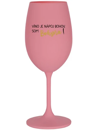 VÍNO JE NÁPOJ BOHOV. SOM BOHYŇA! - ružový pohár na víno 350 ml