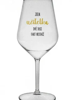 JSEM UČITELKA, DVĚ DECI FAKT NESTAČÍ - čirá nerozbitná sklenice na víno 470 ml