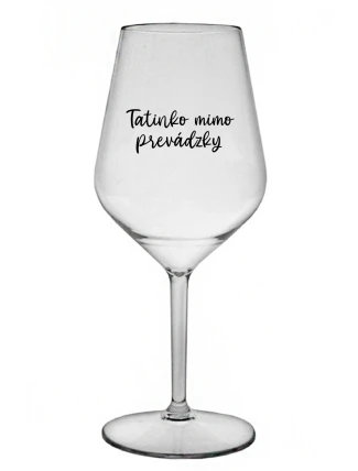 TATINKO MIMO PREVÁDZKY - priehľadný nerozbitný pohár na víno 470 ml