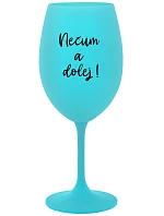 NEČUM A DOLEJ! - tyrkysová sklenice na víno 350 ml
