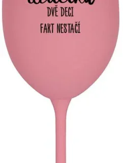 JSEM UČITELKA, DVĚ DECI FAKT NESTAČÍ - růžová sklenice na víno 350 ml