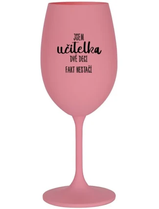 JSEM UČITELKA, DVĚ DECI FAKT NESTAČÍ - růžová sklenice na víno 350 ml JSEM UČITELKA, DVĚ DECI FAKT NESTAČÍ - růžová sklenice na víno 350 ml