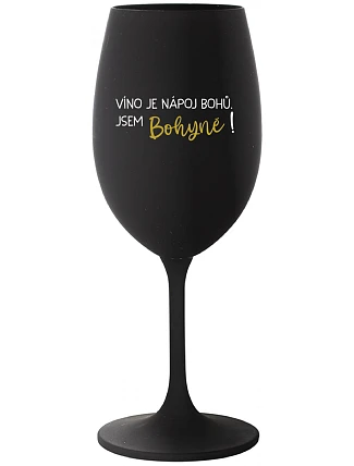 VÍNO JE NÁPOJ BOHŮ. JSEM BOHYNĚ! - černá sklenice na víno 350 ml