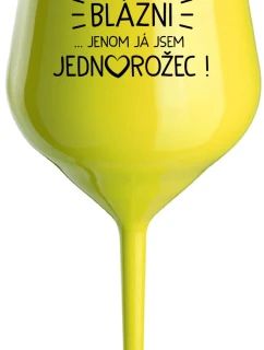 VŠICHNI JSOU BLÁZNI...JENOM JÁ JSEM JEDNOROŽEC! - žlutá nerozbitná sklenice na víno 470 ml