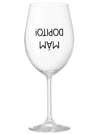 MÁM DOPITO! - čirá sklenice na víno 350 ml