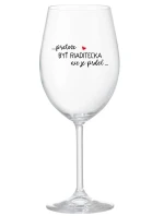 ...PRETOŽE BYŤ RIADITEĽKA NIE JE PRDEL... - priehľadný pohár na víno 350 ml