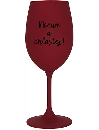 NEČUM A CHLASTEJ! - bordo sklenice na víno 350 ml