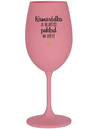 KAMARÁDKA JE NEJVĚTŠÍ POKLAD NA SVĚTĚ - růžová sklenice na víno 350 ml