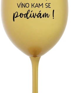 VÍNO SEM, VÍNO TAM, VÍNO KAM SE PODÍVÁM! - zlatá sklenice na víno 350 ml
