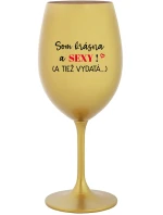 SOM KRÁSNA A SEXY! (A TIEŽ VYDATÁ...) - zlatý pohár na víno 350 ml
