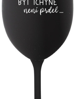 ...PROTOŽE BÝT TCHÝNĚ NENÍ PRDEL... - černá sklenice na víno 350 ml