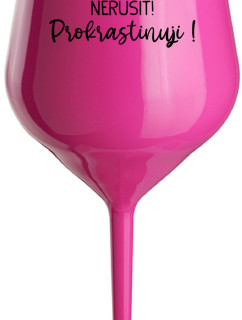 NERUŠIT! PROKRASTINUJI! - růžová nerozbitná sklenice na víno 470 ml