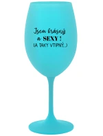JSEM KRÁSNÝ A SEXY! (A TAKY VTIPNÝ...) - tyrkysová sklenice na víno 350 ml