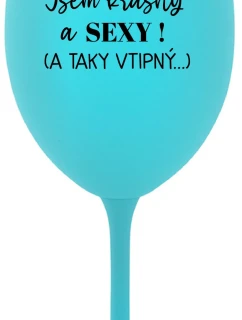 JSEM KRÁSNÝ A SEXY! (A TAKY VTIPNÝ...) - tyrkysová sklenice na víno 350 ml